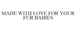 MADE WITH LOVE FOR YOUR FUR BABIES