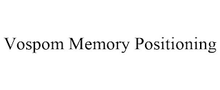 VOSPOM MEMORY POSITIONING