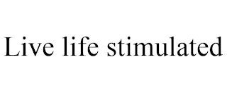 LIVE LIFE STIMULATED