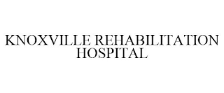 KNOXVILLE REHABILITATION HOSPITAL