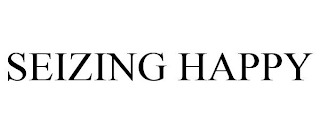 SEIZING HAPPY