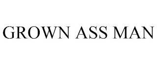 GROWN ASS MAN