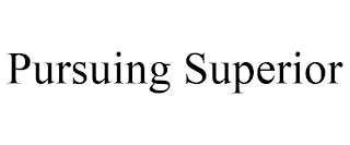 PURSUING SUPERIOR
