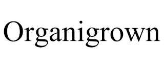 ORGANIGROWN