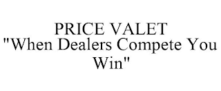 PRICE VALET "WHEN DEALERS COMPETE YOU WIN"