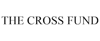 THE CROSS FUND