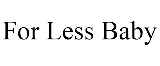 FOR LESS BABY