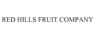 RED HILLS FRUIT COMPANY