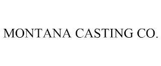 MONTANA CASTING CO.