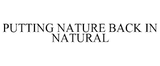 PUTTING NATURE BACK IN NATURAL