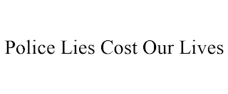 POLICE LIES COST OUR LIVES