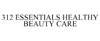 312 ESSENTIALS HEALTHY BEAUTY CARE