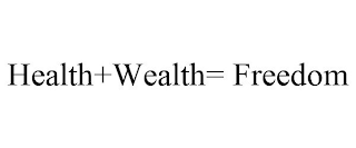 HEALTH+WEALTH= FREEDOM