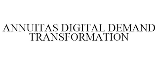 ANNUITAS DIGITAL DEMAND TRANSFORMATION