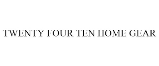 TWENTY FOUR TEN HOME GEAR