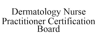 DERMATOLOGY NURSE PRACTITIONER CERTIFICATION BOARD