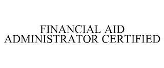 FINANCIAL AID ADMINISTRATOR CERTIFIED