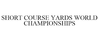 SHORT COURSE YARDS WORLD CHAMPIONSHIPS