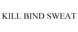 KILL BIND SWEAT