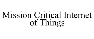 MISSION CRITICAL INTERNET OF THINGS