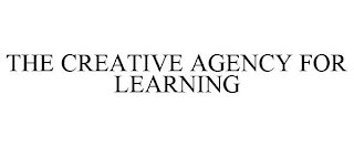 THE CREATIVE AGENCY FOR LEARNING