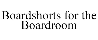 BOARDSHORTS FOR THE BOARDROOM