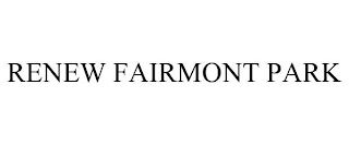 RENEW FAIRMONT PARK