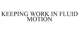 KEEPING WORK IN FLUID MOTION