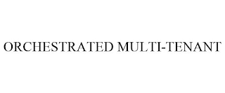 ORCHESTRATED MULTI-TENANT