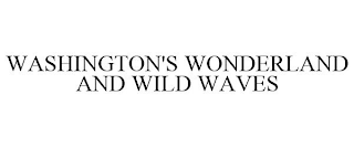 WASHINGTON'S WONDERLAND AND WILD WAVES