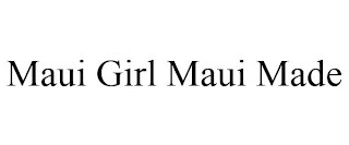 MAUI GIRL MAUI MADE