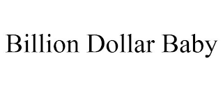 BILLION DOLLAR BABY