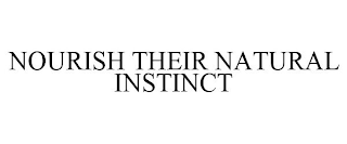 NOURISH THEIR NATURAL INSTINCT