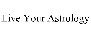 LIVE YOUR ASTROLOGY