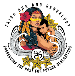 TAINO DNA AND GENEALOGY PRESERVING THE PAST FOR FUTURE GENERATIONS