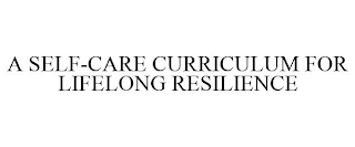 A SELF-CARE CURRICULUM FOR LIFELONG RESILIENCE