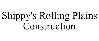 SHIPPY'S ROLLING PLAINS CONSTRUCTION