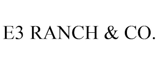 E3 RANCH & CO.