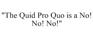 "THE QUID PRO QUO IS A NO! NO! NO!"