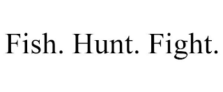 FISH. HUNT. FIGHT.