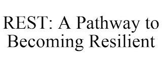 REST: A PATHWAY TO BECOMING RESILIENT