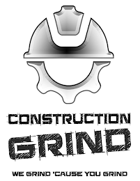 CONSTRUCTION GRIND WE GRIND 'CAUSE YOU GRIND