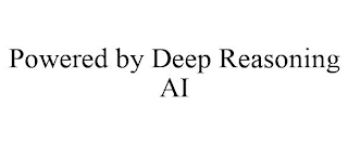 POWERED BY DEEP REASONING AI