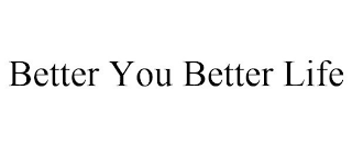 BETTER YOU BETTER LIFE