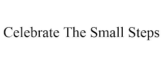 CELEBRATE THE SMALL STEPS