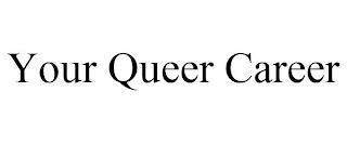 YOUR QUEER CAREER