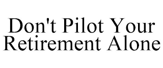 DON'T PILOT YOUR RETIREMENT ALONE