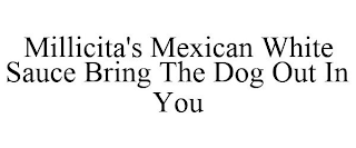 MILLICITA'S MEXICAN WHITE SAUCE BRING THE DOG OUT IN YOU