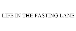 LIFE IN THE FASTING LANE