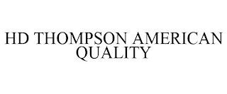 HD THOMPSON AMERICAN QUALITY